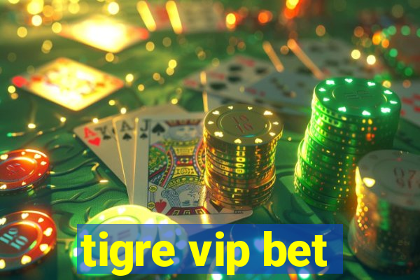 tigre vip bet